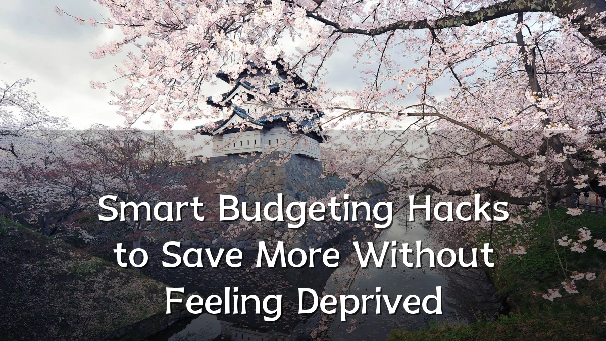 Smart Budgeting Hacks to Save More Without Feeling Deprived