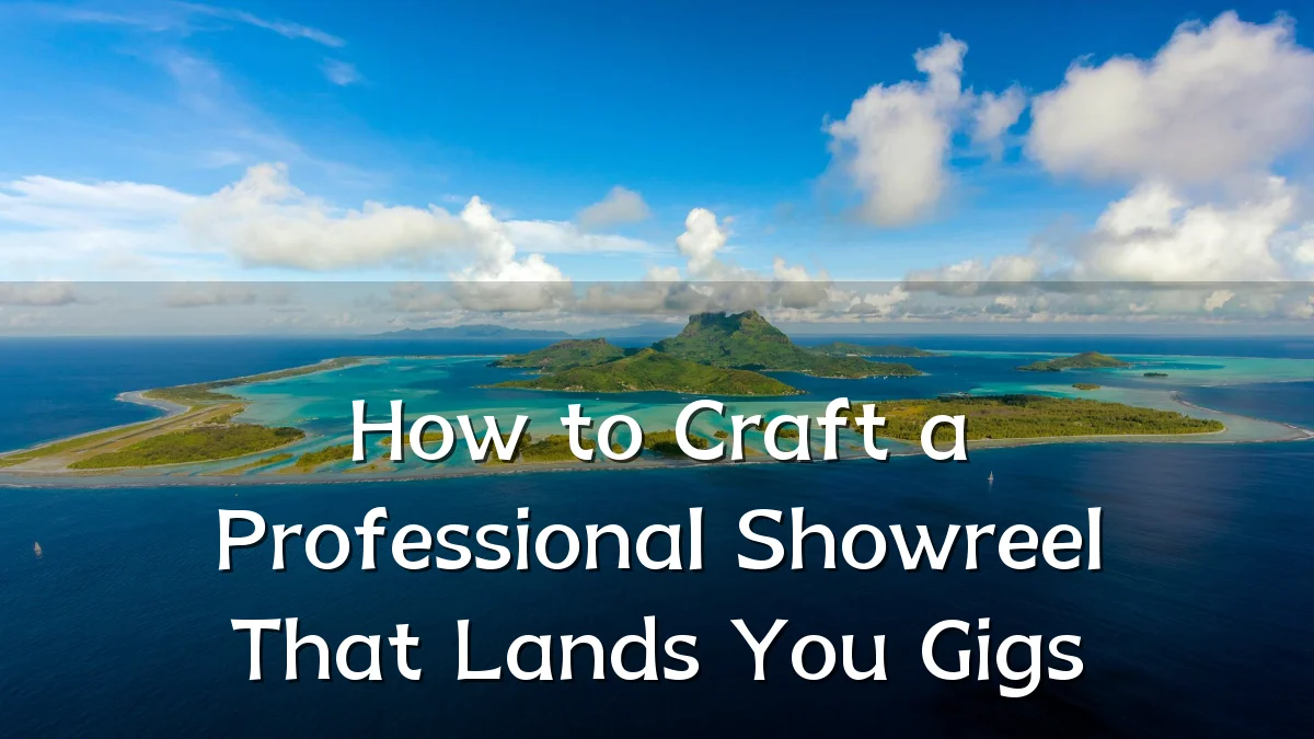 How to Craft a Professional Showreel That Lands You Gigs