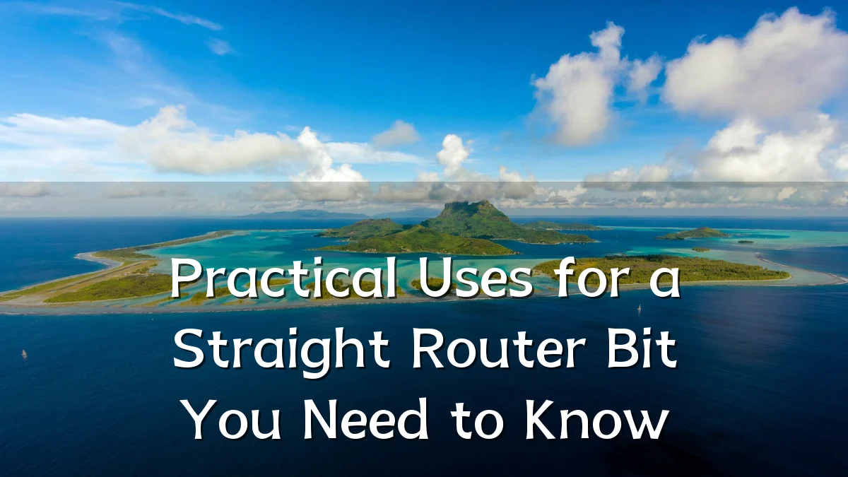 Practical Uses for a Straight Router Bit You Need to Know