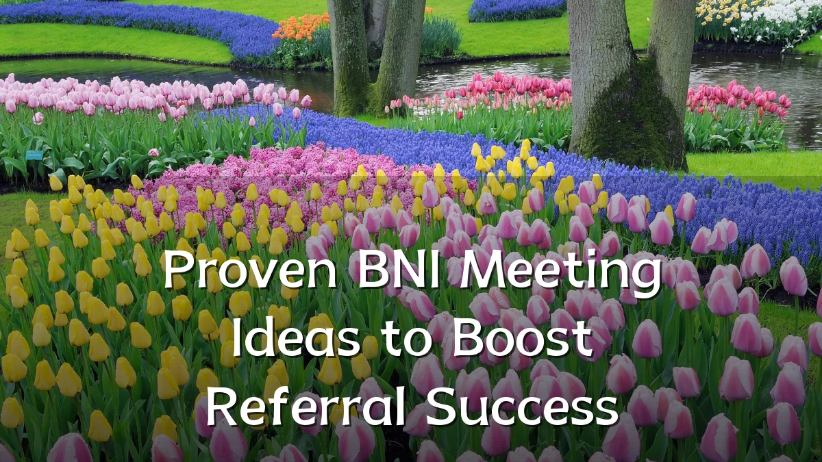Proven BNI Meeting Ideas to Boost Referral Success