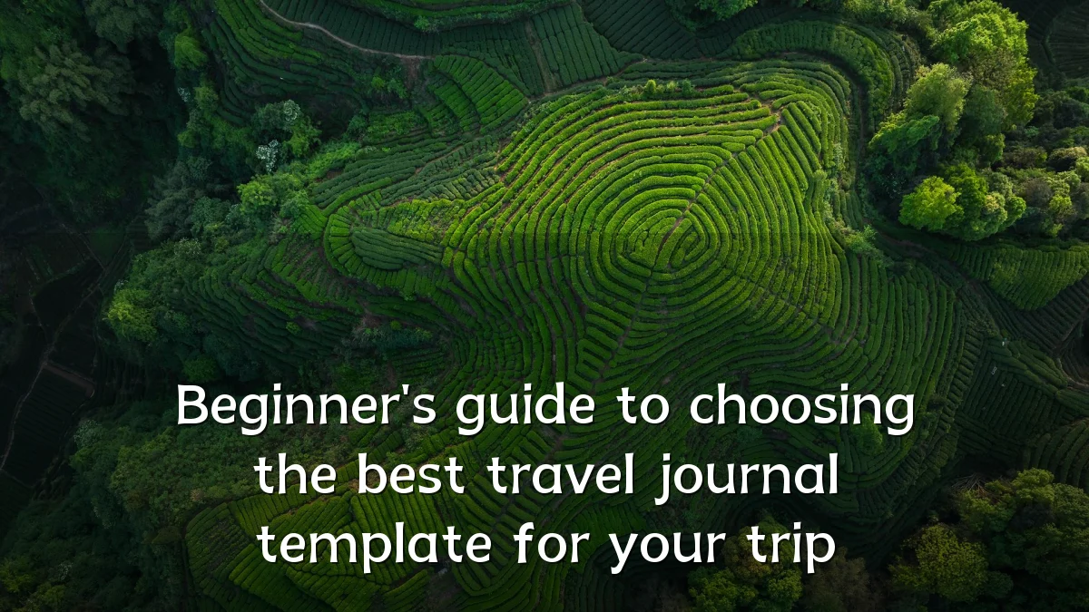 Beginner's guide to choosing the best travel journal template for your trip