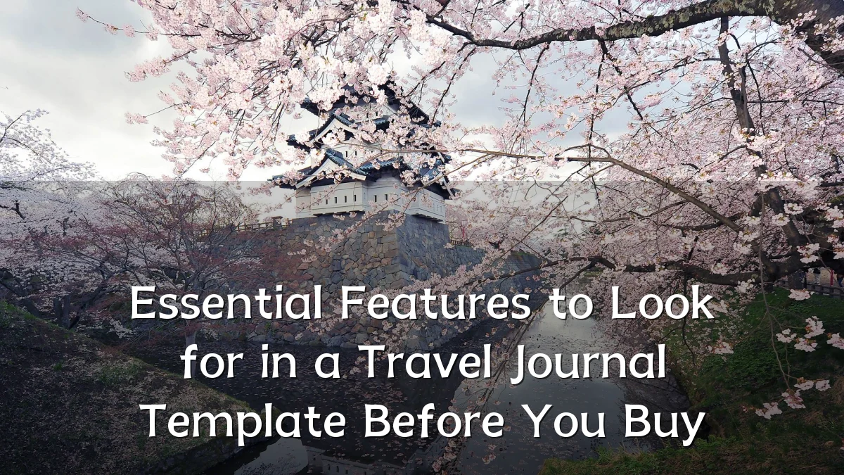 Essential Features to Look for in a Travel Journal Template Before You Buy