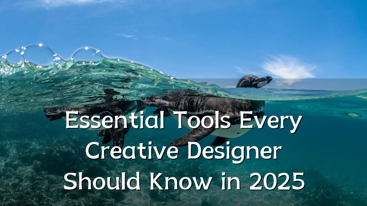 Essential Tools Every Creative Designer Should Know in 2025