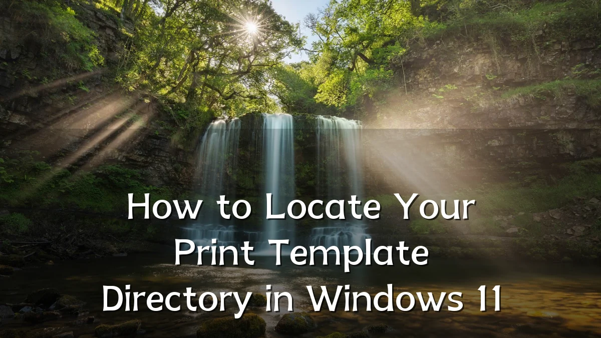 How to Locate Your Print Template Directory in Windows 11
