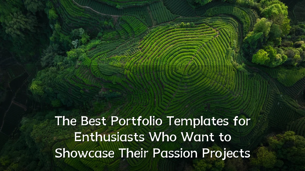 The Best Portfolio Templates for Enthusiasts Who Want to Showcase Their Passion Projects