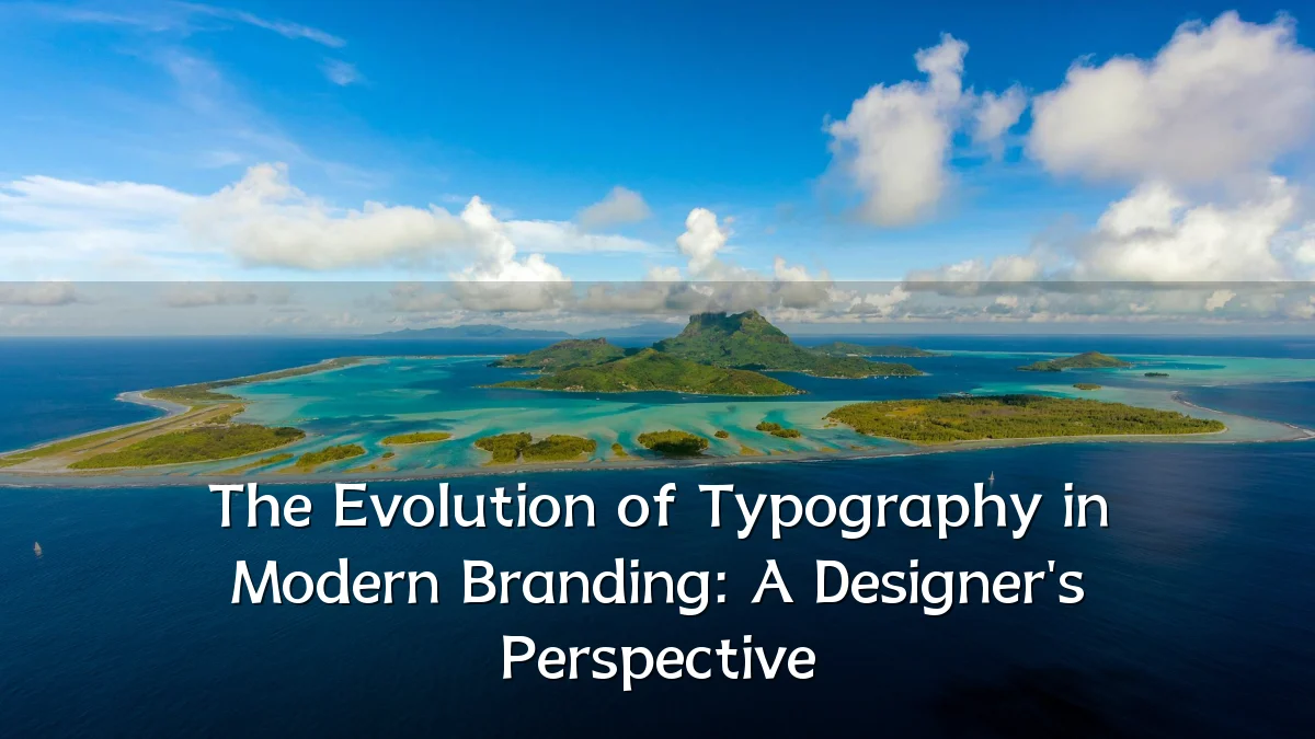 The Evolution of Typography in Modern Branding: A Designer's Perspective