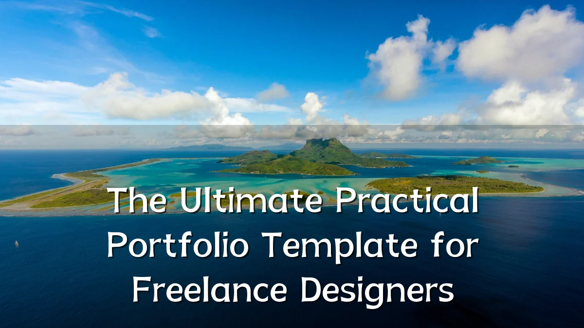 The Ultimate Practical Portfolio Template for Freelance Designers