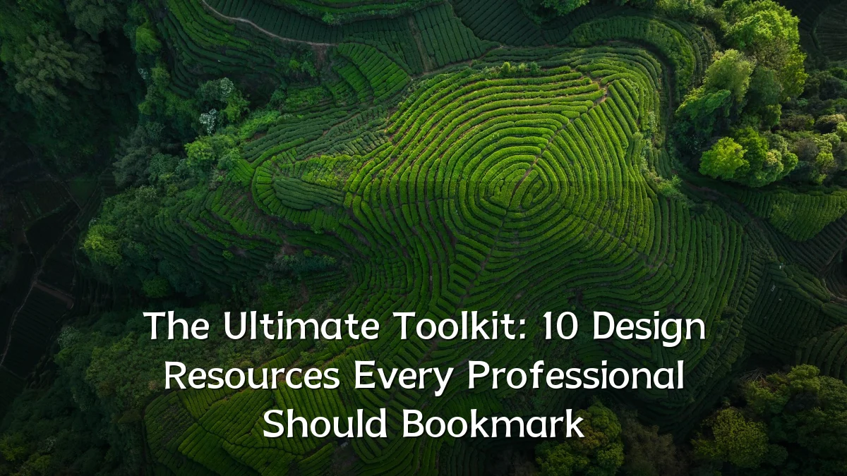 The Ultimate Toolkit: 10 Design Resources Every Professional Should Bookmark
