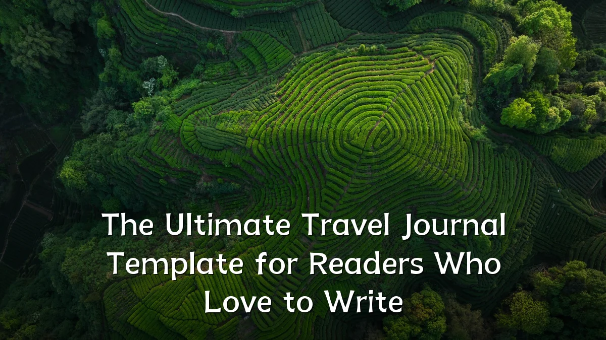 The Ultimate Travel Journal Template for Readers Who Love to Write