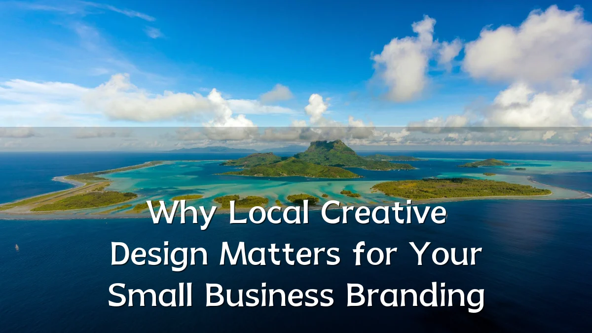 Why Local Creative Design Matters for Your Small Business Branding