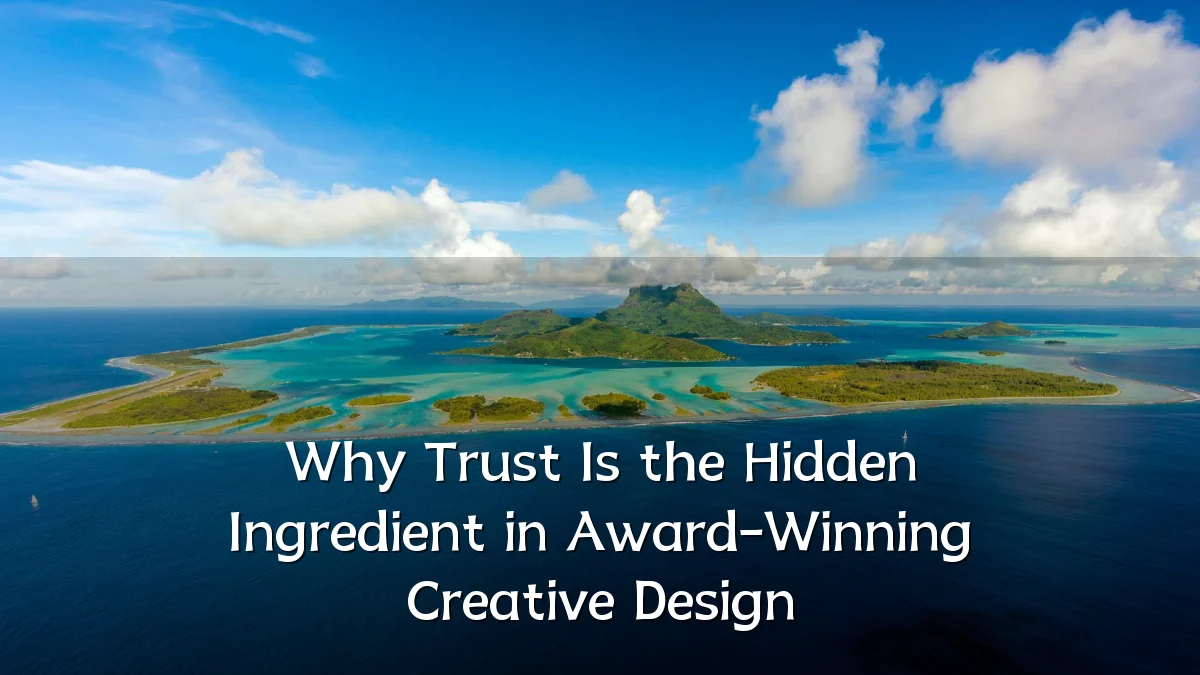 Why Trust Is the Hidden Ingredient in Award-Winning Creative Design