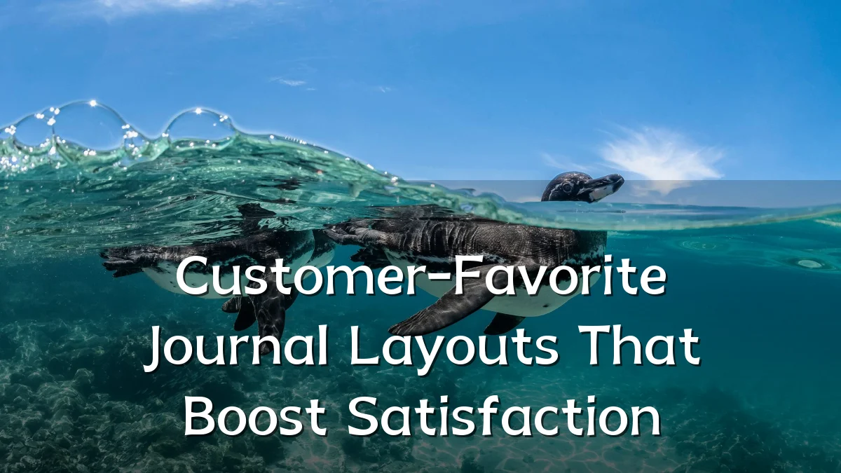 Customer-Favorite Journal Layouts That Boost Satisfaction