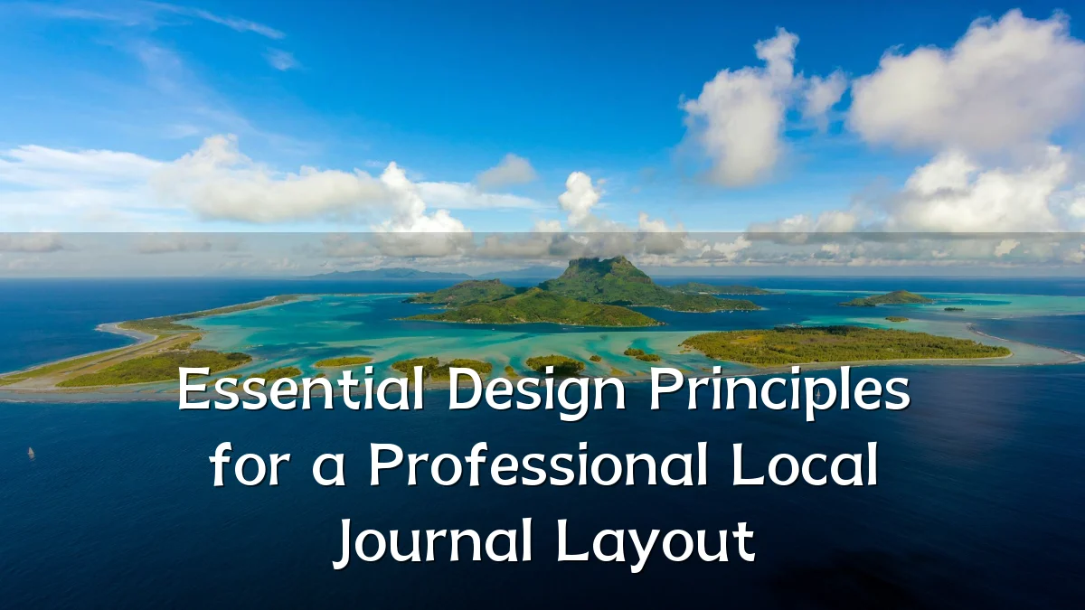 Essential Design Principles for a Professional Local Journal Layout