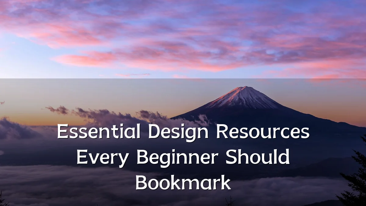 Essential Design Resources Every Beginner Should Bookmark