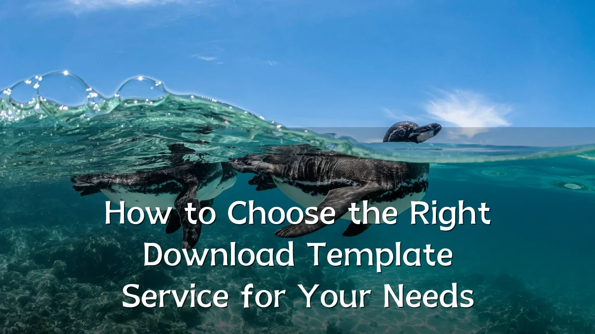 How to Choose the Right Download Template Service for Your Needs