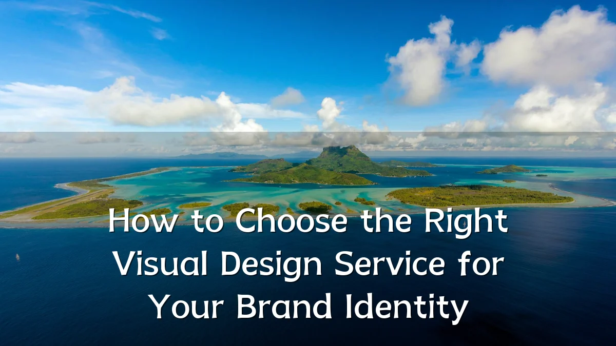 How to Choose the Right Visual Design Service for Your Brand Identity