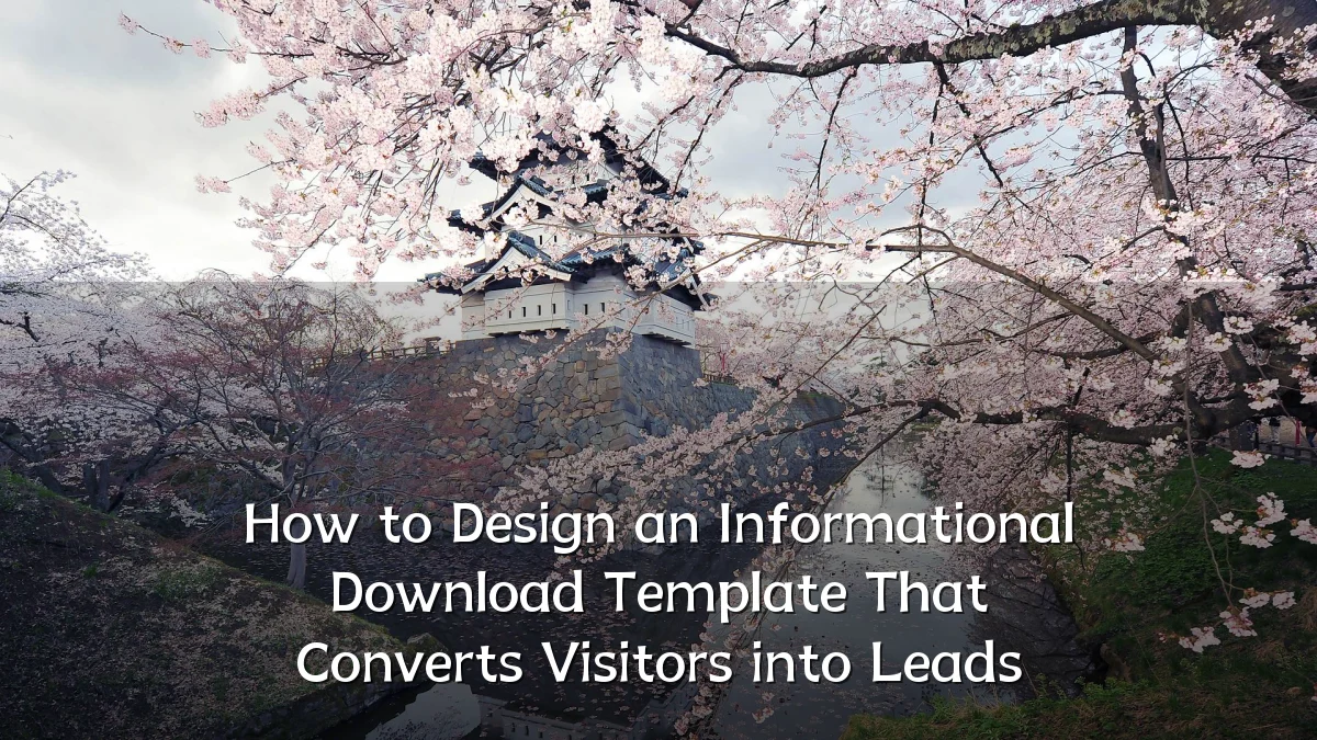How to Design an Informational Download Template That Converts Visitors into Leads