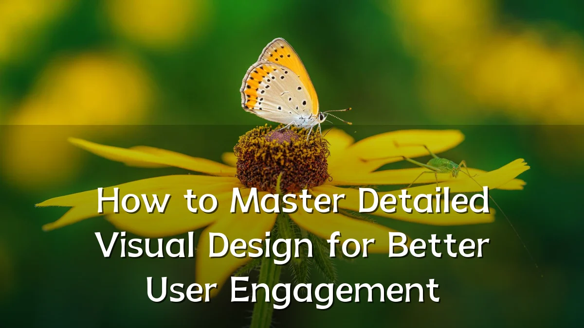 How to Master Detailed Visual Design for Better User Engagement