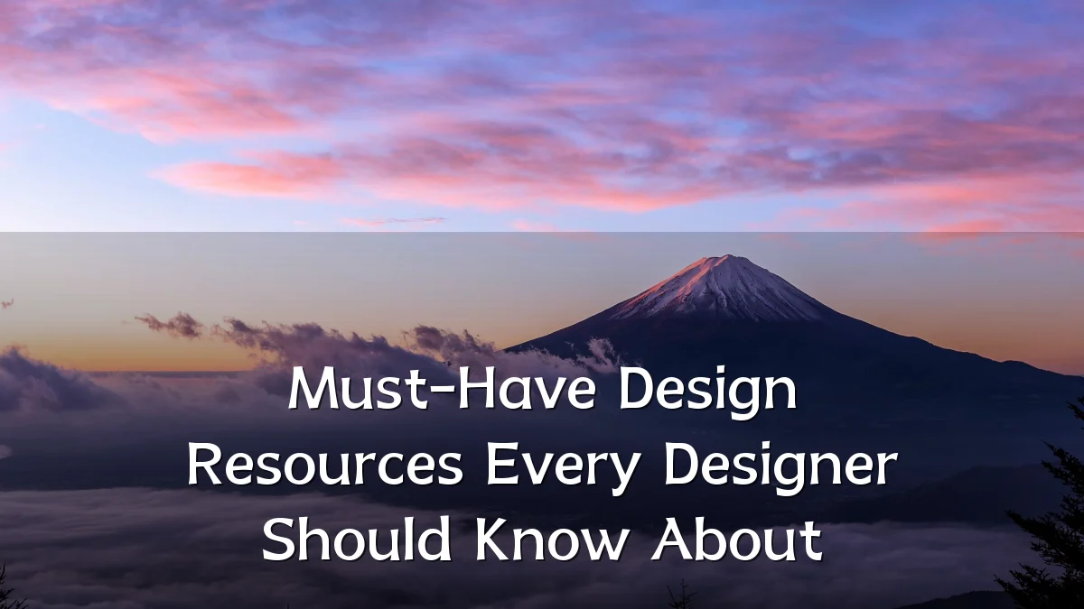 Must-Have Design Resources Every Designer Should Know About