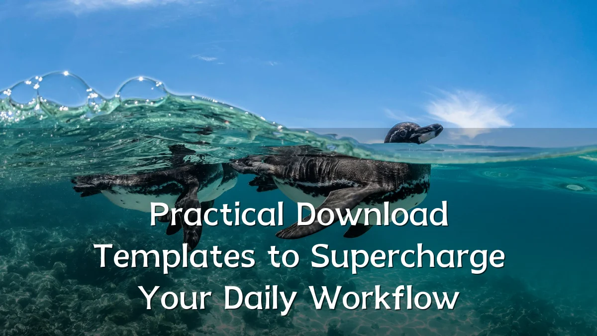 Practical Download Templates to Supercharge Your Daily Workflow
