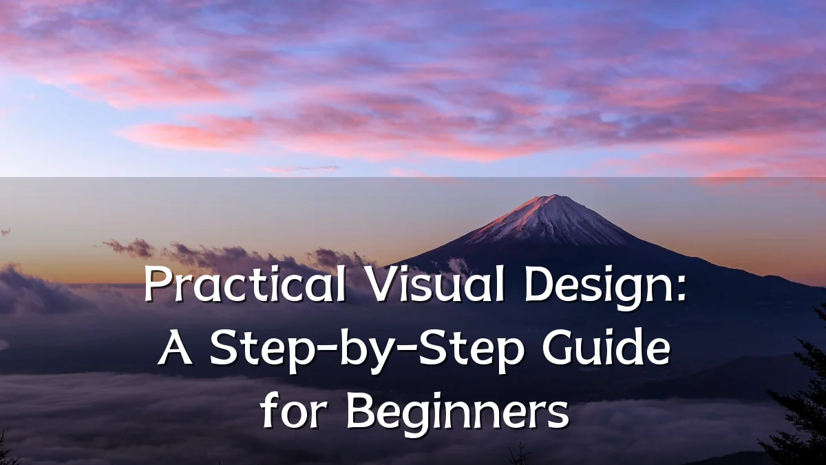 Practical Visual Design: A Step-by-Step Guide for Beginners