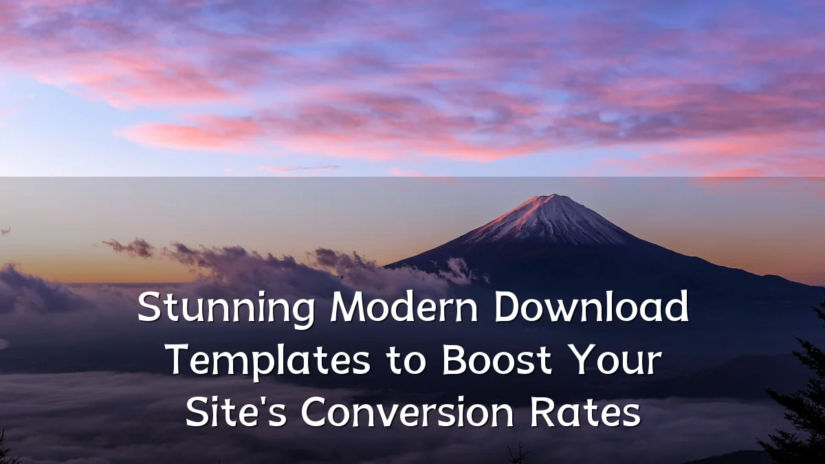 Stunning Modern Download Templates to Boost Your Site's Conversion Rates