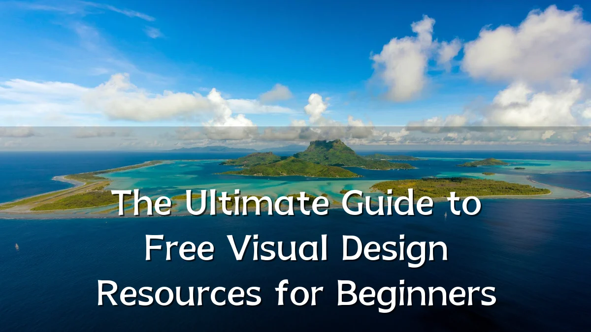 The Ultimate Guide to Free Visual Design Resources for Beginners