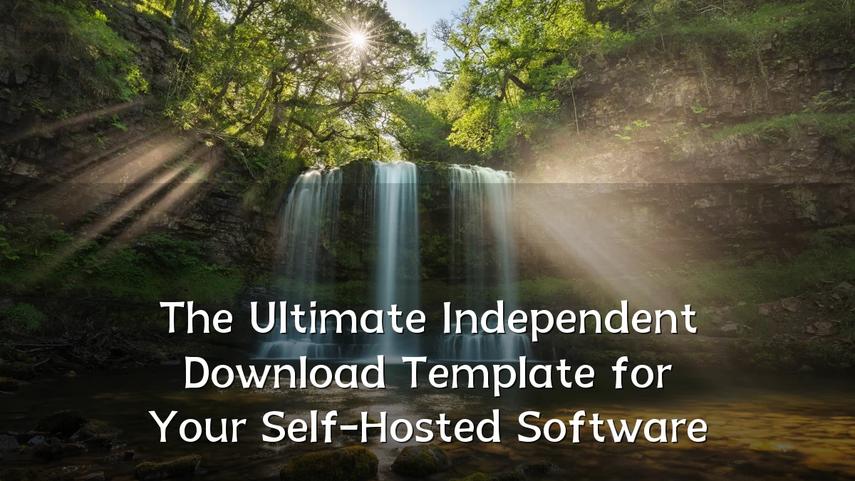 The Ultimate Independent Download Template for Your Self-Hosted Software