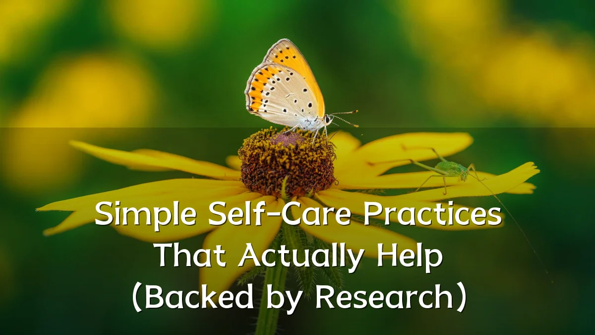 Simple Self-Care Practices That Actually Help (Backed by Research)