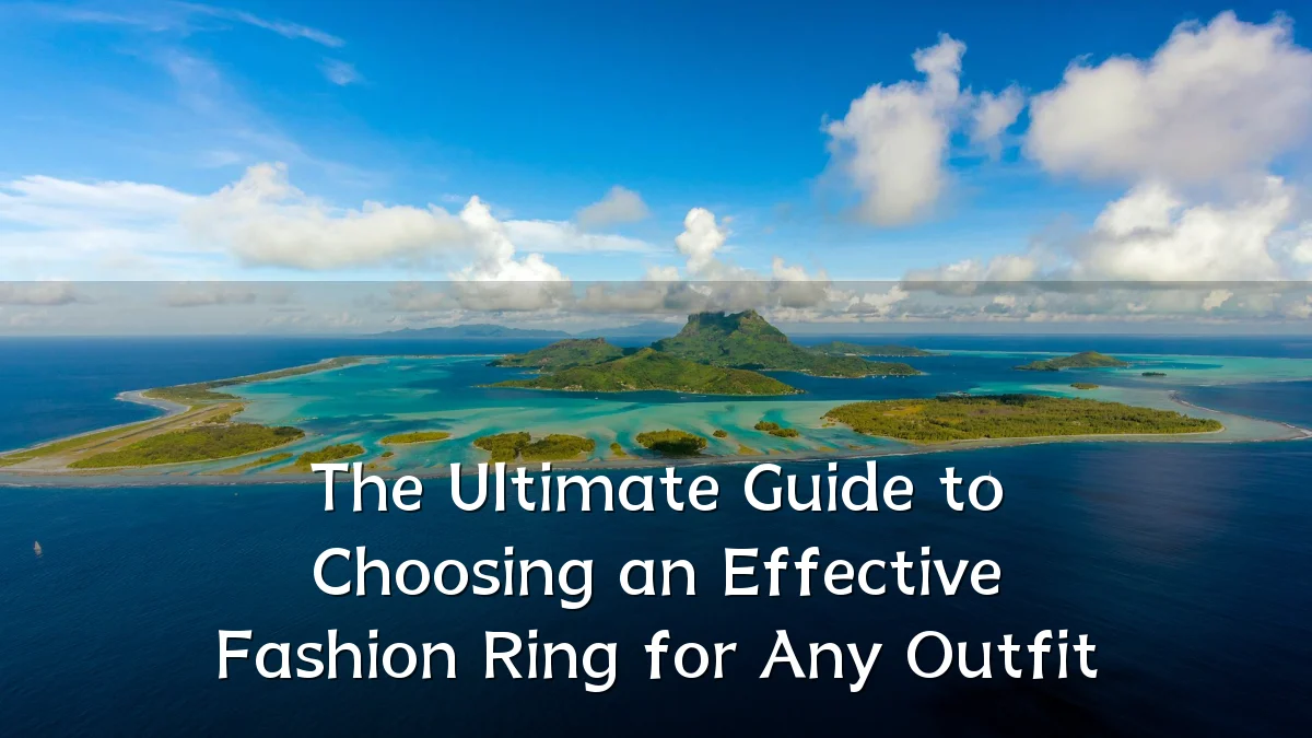 The Ultimate Guide to Choosing an Effective Fashion Ring for Any Outfit