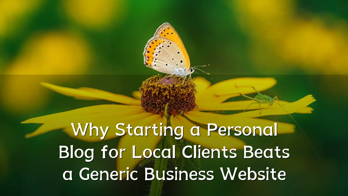 Why Starting a Personal Blog for Local Clients Beats a Generic Business Website